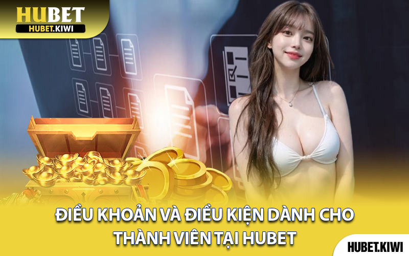Điều Khoản Và Điều Kiện Dành Cho Thành Viên Tại Hubet