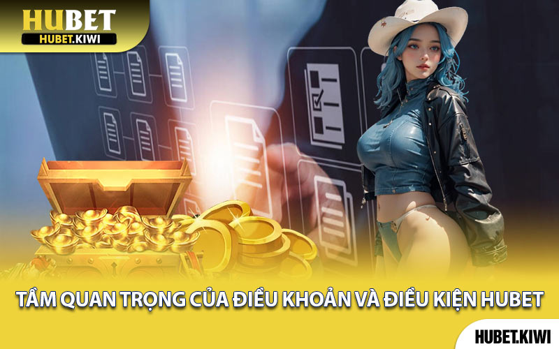 Tầm Quan Trọng Của Điều Khoản Và Điều Kiện Hubet