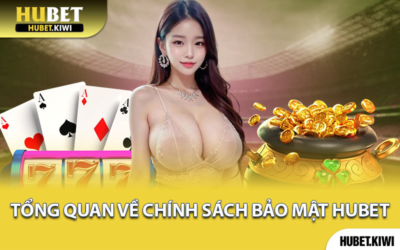 Tổng Quan Về Chính Sách Bảo Mật Hubet